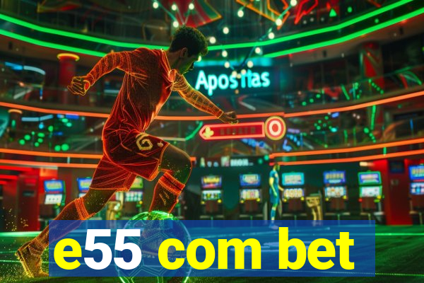 e55 com bet